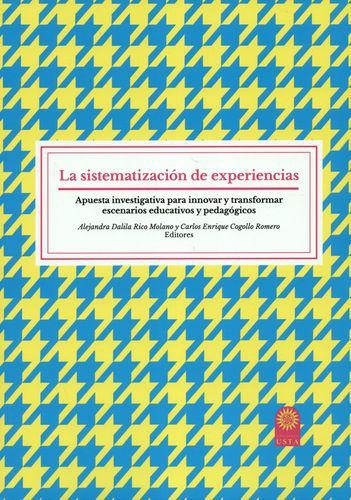 Sistematizacion De Experiencias Apuesta Investigativa Para Innovar Y Transformar Escenarios Educativos Y Pedag