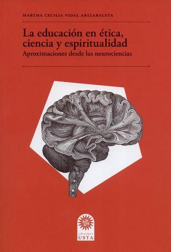Educacion En Etica Ciencia Y Espiritualidad Aproximaciones Desde Las Neurociencias, La
