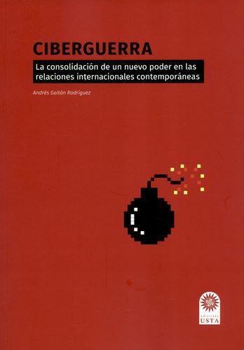 Ciberguerra La Consolidacion De Un Nuevo Poder En Las Relaciones Internacionales Contemporaneas