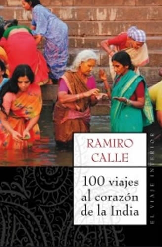 100 Viajes Al Corazon De La India