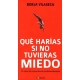 Que Harias Si No Tuvieras Miedo