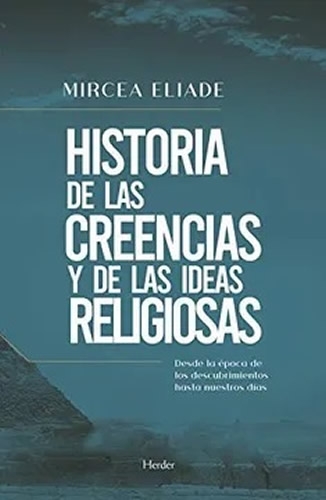 Historia De Las Creencias Y De Las Ideas Religiosas. Desde La Epoca De Los Descubrimientos Hasta Nuestros Dias