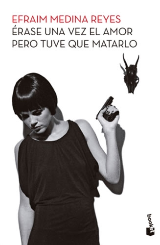 Érase Una Vez El Amor Pero Tuve Que Matarlo