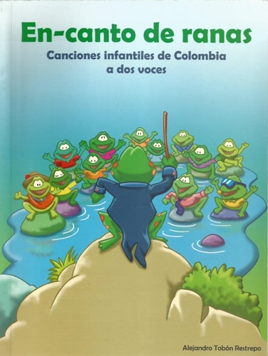 En Canto De Ranas. Canciones Infantiles De Colombia A Dos Voces