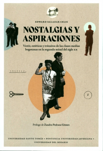 Nostalgias Y Aspiraciones Vestir Esteticas Y Transitos De Las Clases Medias Bogotanas