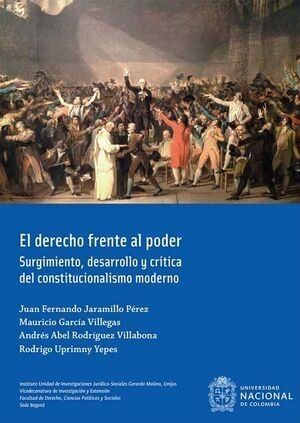 Derecho Frente Al Poder. Surgimiento Desarrollo Y Critica Del Constitucionalismo Moderno, El