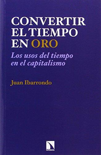 Convertir El Tiempo En Oro. Los Usos Del Tiempo En El Capitalismo