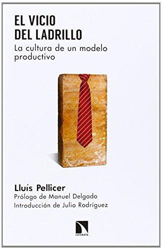 Vicio Del Ladrillo. La Cultura De Un Modelo Productivo, El