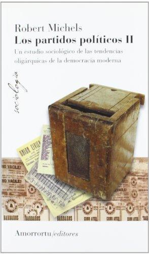 Partidos Politicos Ii. Un Estudio Sociologico De Las Tendencias Oligarquicas De La Democracia Moderna, Los