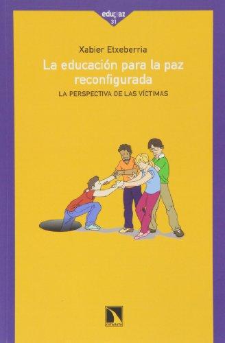 Educacion Para La Paz Reconfigurada. La Perspectiva De Las Victimas, La