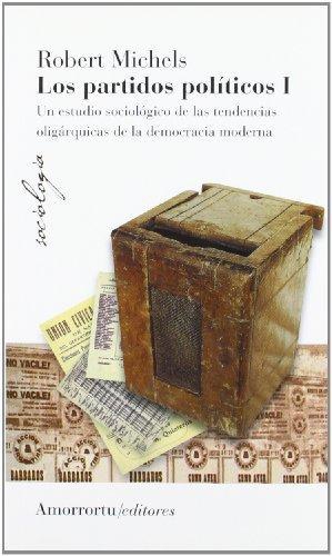 Partidos Politicos I. Un Estudio Sociologico De Las Tendencias Oligarquicas De La Democracia Moderna, Los