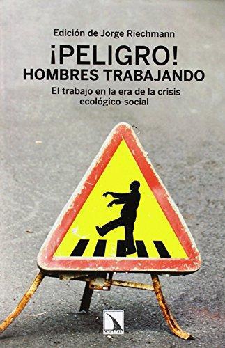 Peligro Hombres Trabajando. El Trabajo En La Era De La Crisis Ecologico-Social