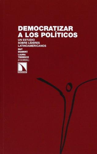 Democratizar A Los Politicos. Un Estudio Sobre Lideres Latinoamericanos