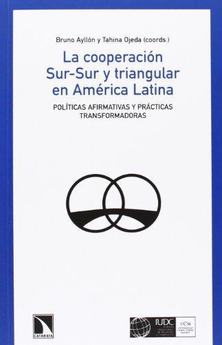 Cooperacion Sur-Sur Y Triangular En America Latina. Politicas Afirmativas Y Practicas Transformadoras, La
