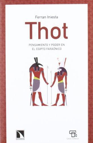 Thot. Pensamiento Y Poder En El Egipto Faraonico