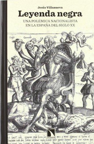 Leyenda Negra Una Polemica Nacionalista En La España Del Siglo Xx