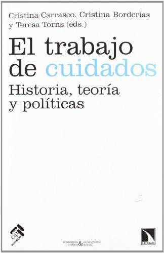 Trabajo De Cuidados. Historia, Teoria Y Politicas, El