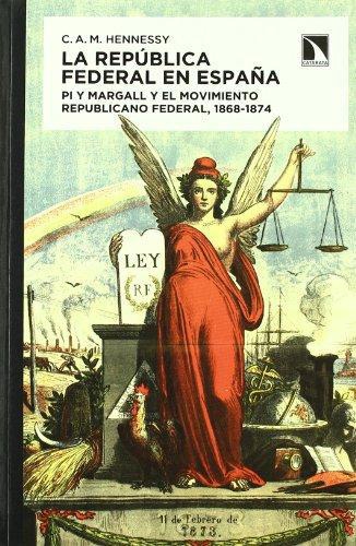 Republica Federal En España. Pi Y Margall Y El Movimiento Republicano Federal 1868-1874, La