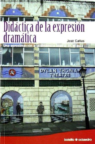 Didactica De La Expresion Dramatica. Una Aproximacion A La Dinamica Teatral En El Aula