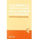 De La Biblioteca Al Centro De Recursos Para El Aprendizaje Y La Investigacion