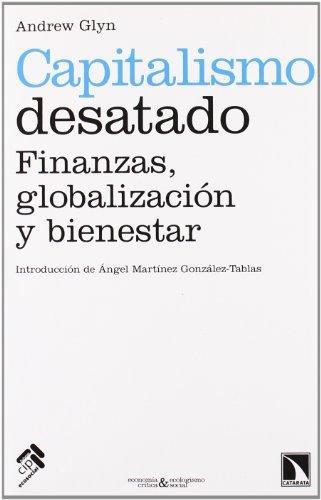 Capitalismo Desatado. Finanzas, Globalizacion Y Bienestar