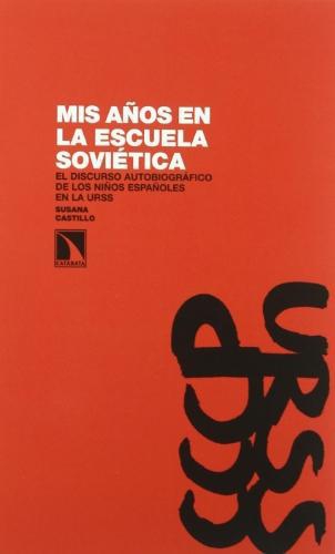 Mis Años En La Escuela Sovietica. El Discurso Autobiografico De Los Niños Españoles En La Urss