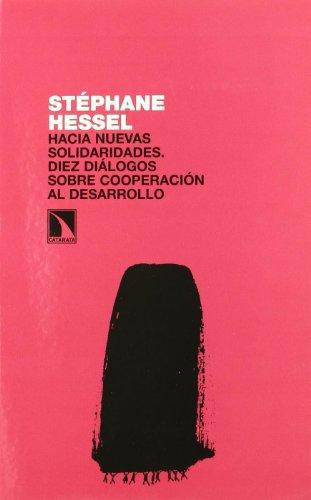 Hacia Nuevas Solidaridades. Diez Dialogos Sobre Cooperacion Al Desarrollo