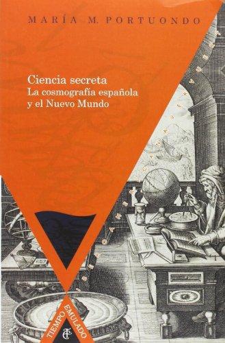 Ciencia Secreta La Cosmografia Española Y El Nuevo Mundo