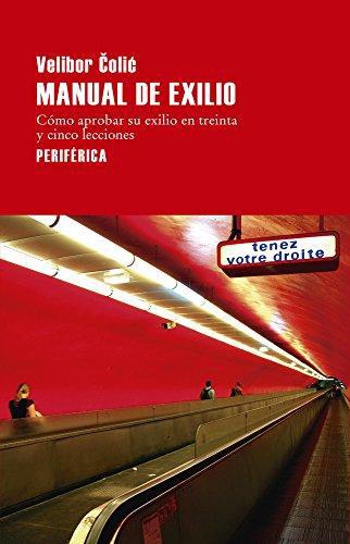 Manual Del Exilio Como Aprobar Su Exilio En Treinta Y Cinco Lecciones