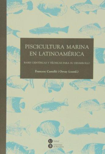 Piscicultura Marina En Latinoamerica. Bases Cientificas Y Tecnicas Para Su Desarrollo