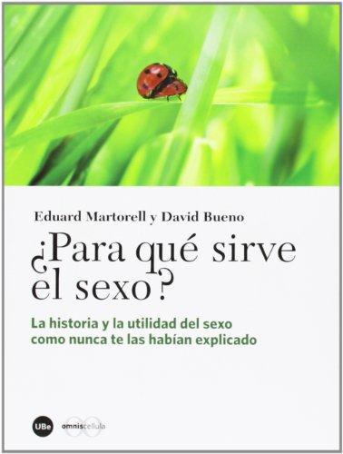 Para Que Sirve El Sexo? La Historia Y La Utilidad Del Sexo Como Nunca Te Las Habian Explicado