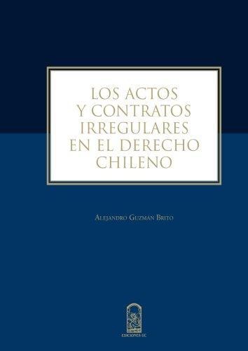 Actos Y Contratos Irregulares En El Derecho Chileno, Los