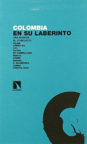 Colombia En Su Laberinto. Una Mirada Al Conflicto