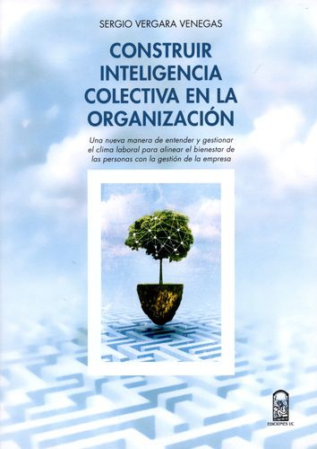 Construir Inteligencia Colectiva En La Organizacion. Una Nueva Manera De Entender Y Gestionar El Clima Laboral