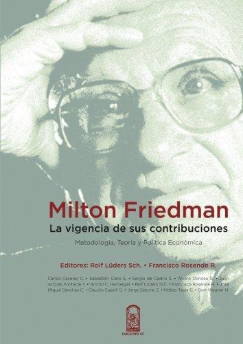 Milton Friedman. La Vigencia De Sus Contribuciones