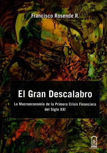 Gran Descalabro. La Macroeconomia De La Primera Crisis Financiera Del Siglo Xxi, El