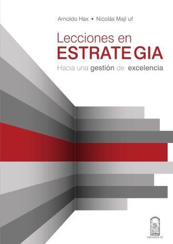 Lecciones En Estrategia. Hacia Una Gestion De Excelencia