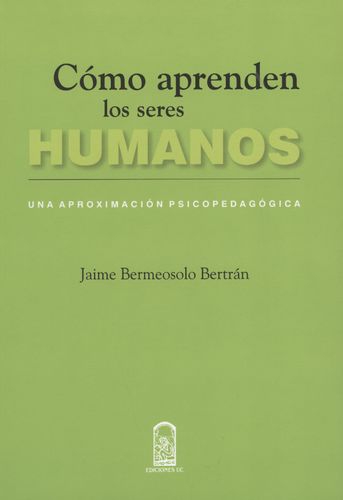 Como Aprenden Los Seres Humanos Una Aproximacion Psicopedagogica