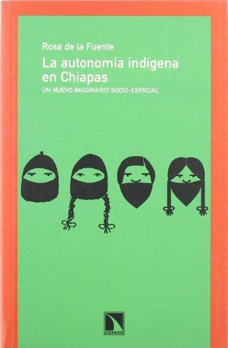 Autonomia Indigena En Chiapas. Un Nuevo Imaginario Socio-Espacial, La