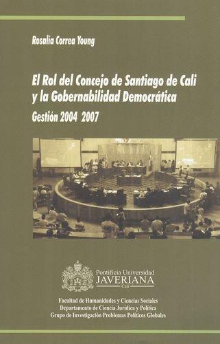 Rol Del Concejo De Santiago De Cali Y La Gobernabilidad Democratica Gestion 2004 2007, El