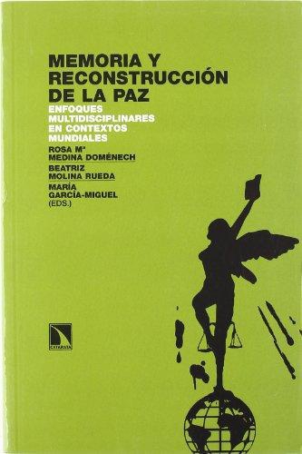 Memoria Y Reconstruccion De La Paz. Enfoques Multidisciplinares En Contextos Mundiales