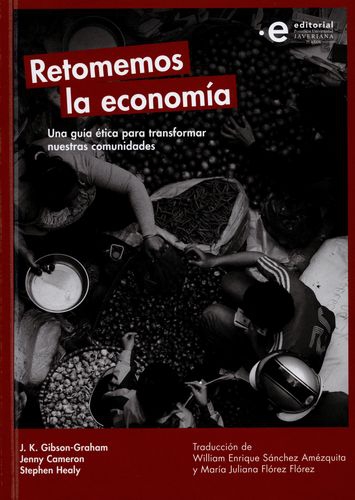 Retomemos La Economia Una Guia Etica Para Transformar Nuestras Comunidades