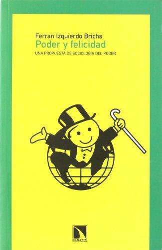 Poder Y Felicidad. Una Propuesta De Sociologia Del Poder