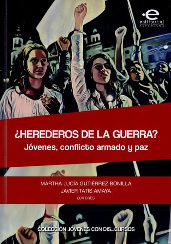 Herederos De La Guerra Jovenes Conflicto Armado Y Paz