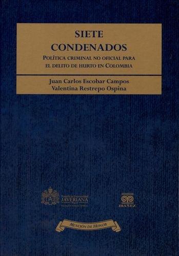 Siete Condenados. Politica Criminal No Oficial Para El Delito De Hurto En Colombia