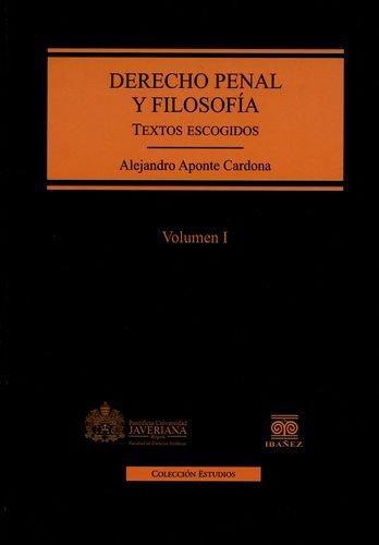 Derecho Penal Y Filosofia. Textos Escogidos Vol.I