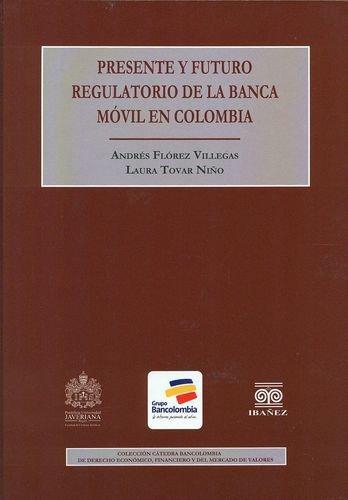 Presente Y Futuro Regulatorio De La Banca Movil En Colombia