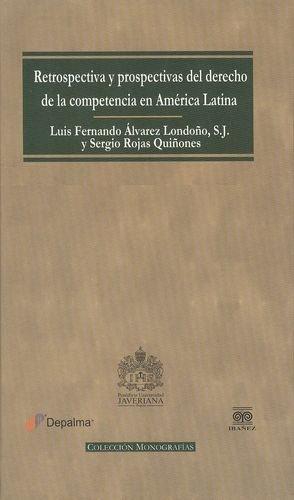 Retrospectiva Y Prospectivas Del Derecho De La Competencia En America Latina