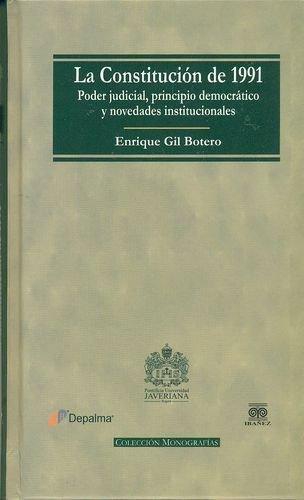 Constitucion De 1991. Poder Judicial Principio Democratico Y Novedades Institucionales, La