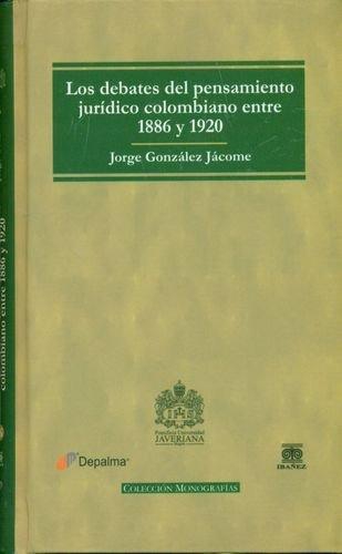 Debates Del Pensamiento Juridico Colombiano Entre 1886 Y 1920, Los